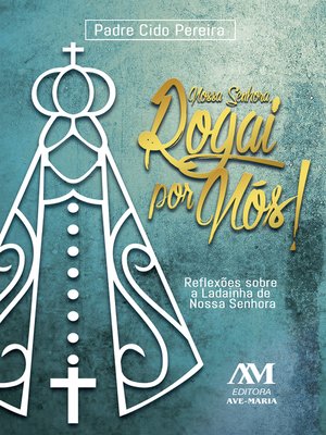 cover image of Nossa Senhora, rogai por nós!